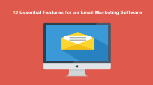 12 Essential Features of Email Marketing Software