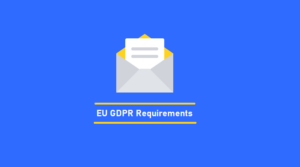Europe GDPR Requirements for Email Marketing