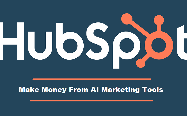 Make Money Online Using HubSpot AI Marketing Tools