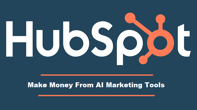 Make Money Online Using HubSpot AI Marketing Tools